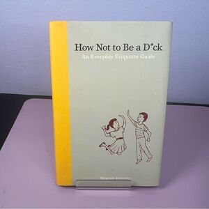 How Not to Be a D*ck by Meghan Doherty